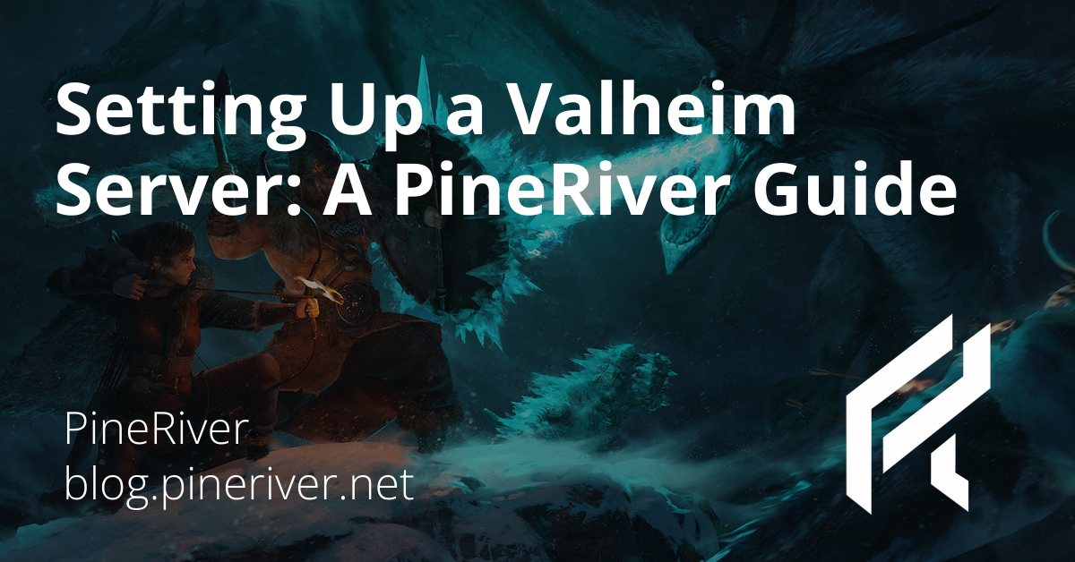 Setting Up a Valheim Server: A PineRiver Guide