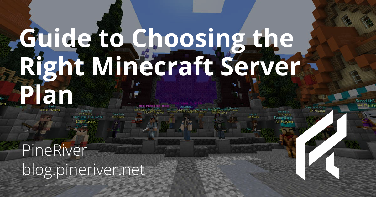 Guide to Choosing the Right Minecraft Server Plan at PineRiver