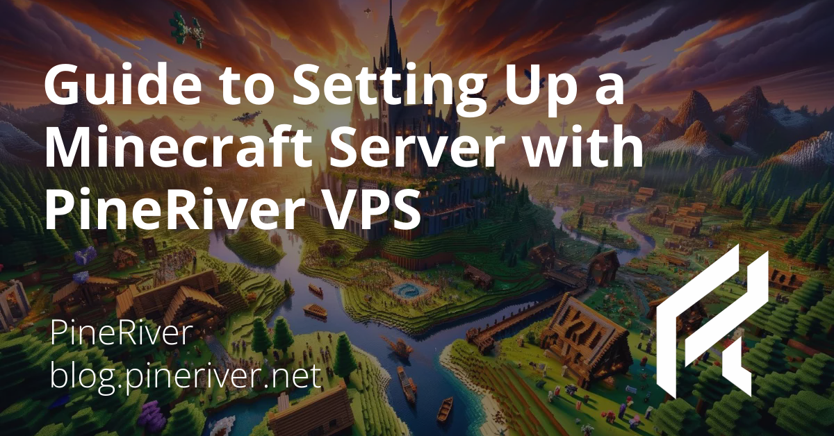 Guide to Setting Up a Minecraft Server with PineRiver VPS