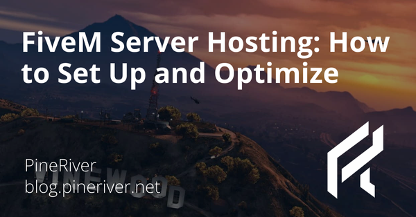 FiveM Server Hosting: How to Set Up and Optimize