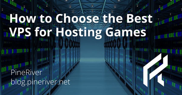 How to Choose the Best VPS for Hosting Games